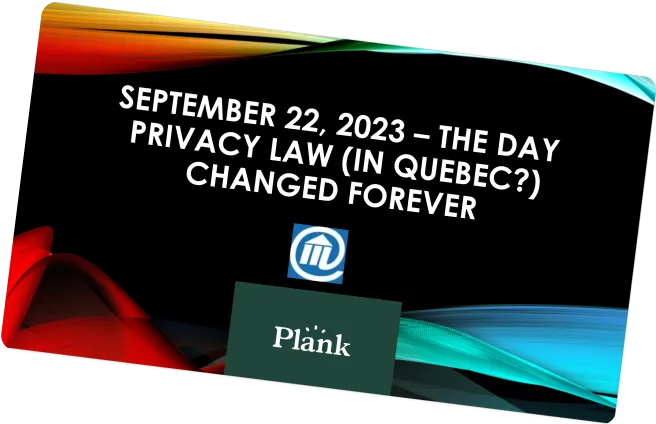 Screenshot of a slide in a presentation deck that says: “September 22, 2023 - The day privacy law (in Quebec?) changed forever